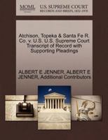 Atchison, Topeka & Santa Fe R. Co. v. U.S. U.S. Supreme Court Transcript of Record with Supporting Pleadings 1270496247 Book Cover