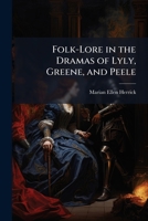 Folk-Lore in the Dramas of Lyly, Greene, and Peele 1249282411 Book Cover