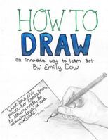 How to Draw: An Innovative Way to Learn Art 1533366659 Book Cover