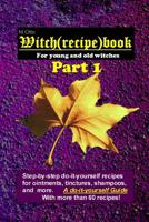 Witch (Recipe) Book - Part 1: For Young and Old Witches 1091251975 Book Cover