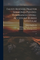 Fausti Reiensis Praeter sermones pseudo-eusebianos opera: accedunt Rurieii epistulae: 21 1022239392 Book Cover