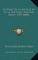 Histoire De La Bastille Et De La Rue Saint-Antoine Avant, 1789 (1888) 1160108005 Book Cover
