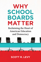 Why School Boards Matter: Reclaiming the Heart of American Education and Democracy 0262552728 Book Cover
