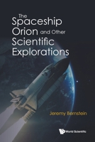 Spaceship Orion And Other Scientific Explorations, The 981124569X Book Cover