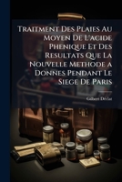 Traitment Des Plaies Au Moyen De L'acide Phenique Et Des Resultats Que La Nouvelle Methode a Donnes Pendant Le Siege De Paris 1147329397 Book Cover