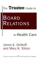 The Trustee Guide to Board Relations in Health Care (J-B AHA Press) 1556482248 Book Cover