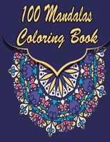 100 Mandalas Coloring Book: An Adult Coloring Book Featuring 100 of the World’s Most Beautiful Mandalas for Stress Relief and Relaxation. Vol 33 B08WK51S7K Book Cover