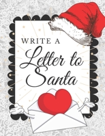 Write A Letter To Santa: Blank Letter Wish List To Write, Decorate And Send To North Pole. Holiday Activities Book for Kids Who Believe In Santa Claus B08NR9TF58 Book Cover