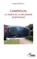 Cameroun, le temps de la diplomatie scientifique (Harmattan Cameroun) (French Edition) 2343083258 Book Cover