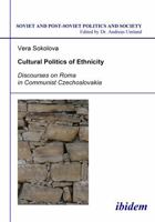 Cultural Politics of Ethnicity: Discourses on Roma in Communist Czechoslovakia: 82 (Soviet and Post-Soviet Politics and Society) 3898218643 Book Cover