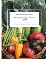 Georgia Gardening Planner 2023: Georgia month by month edible garden planner and reference guide for abundant harvests and self-sufficiency. (Southern Garden Regional Gardening Planners) 1946050261 Book Cover