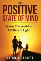 The Positive State of Mind: Seeing the World in a Different Light 1523679093 Book Cover