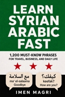 Learn Syrian Arabic Fast: 1,200 Must-Know Phrases for Travel, Business, and Daily Life B0H1MC4L3K Book Cover