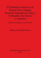 El Paleol�tico inferior en la Meseta Norte, Espa�a: Sierra de Atapuerca, La Maya, El Basalito, San Quirce y Ambrona. Estudio tecnol�gico y experimental 1407306979 Book Cover