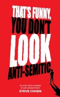 Thats Funny, You Dont Look Antisemitic: Antiracist Analysis of Left Antisemitism 1916235735 Book Cover