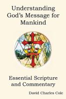 Understanding God's Message for Mankind: Essential Scripture and Commentary 1453557660 Book Cover