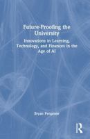 Future-Proofing the University: Innovations in Learning, Technology, and Finances in the Age of AI 1032998571 Book Cover