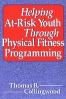 Helping At-Risk Youth Through Physical Fitness Programming 0880115491 Book Cover