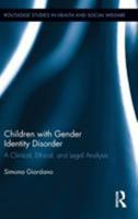 Children with Gender Identity Disorder: A Clinical, Ethical, and Legal Analysis 0415502713 Book Cover