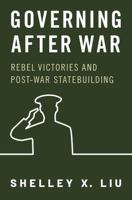 Governing After War: Rebel Victories and Post-War Statebuilding 0197696708 Book Cover