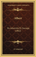 Albert: Ou Adversite Et Courage (1862) 1120141591 Book Cover