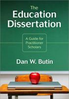 The Education Dissertation: A Guide for Practitioner Scholars 1412960444 Book Cover