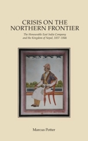 Crisis on the Northern Frontier: The Honourable East India Company and the Kingdom of Nepal, 1837-1846 1066761906 Book Cover