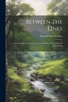 Between The Lines: A Condensed Treatise On Life And Health As The Truth Of Man's Being 1022577190 Book Cover