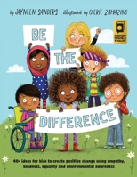 Be the Difference: 40+ ideas for kids to create positive change using empathy, kindness, equality and environmental awareness 192508941X Book Cover