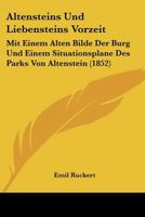 Altensteins Und Liebensteins Vorzeit: Mit Einem Alten Bilde Der Burg Und Einem Situationsplane Des Parks Von Altenstein (1852) 1160781478 Book Cover