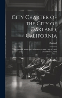 City Charter of the City of Oakland, California: Also General Municipal Ordinances of Said City in Effect December 12, 1903 1020248467 Book Cover