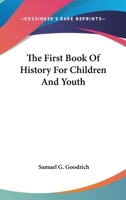 The First Book Of History For Children And Youth 0548496943 Book Cover