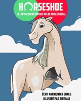 Horseshoe - Le Cheval Qui Ne Portait Pas De Fers À Cheval B08XCCP5KY Book Cover