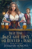 That Time Daisy Got Tipsy and Rescued a Duke (Heir Hunters) B0F3NSRDS5 Book Cover