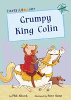 Grumpy King Colin (Early Reader) (Early Reader Turquoise Band) 184886194X Book Cover