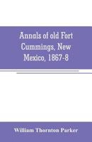 Annals of old Fort Cummings, New Mexico, 1867-8 9353706564 Book Cover