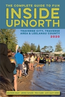 Inside Upnorth: The Complete Tour, Sport and Country Living Guide to Traverse City, Traverse City Area and Leelanau County 1943995249 Book Cover