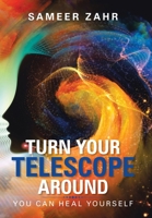 Turn Your Telescope Around : You Can Heal Yourself 1982242833 Book Cover