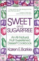 Sweet and Sugar Free: An All Natural Fruit-Sweetened Dessert Cookbook 0312780664 Book Cover