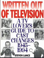 Written Out of Television: A TV Lover's Guide to Cast Changes:1945-1994 1568330715 Book Cover