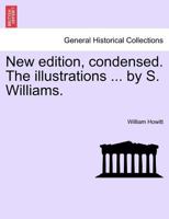 New edition, condensed. The illustrations ... by S. Williams. 1241599637 Book Cover