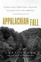 Appalachian Fall: Dispatches from Coal Country on What's Ailing America 1982148861 Book Cover