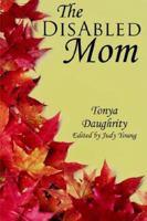 The DisAbled Mom: A supplemental guide for mothers who are ill, disabled, or have a chronic condition 1420897519 Book Cover