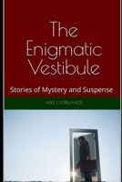 The Enigmatic Vestibule: Stories of Mystery and Suspense B0C7J5GLWZ Book Cover