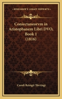 Coniectaneorvm In Aristophanem Libri Dvo, Book 1 (1816) 1167644093 Book Cover