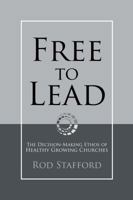 Free to Lead: The Decision-Making Ethos of Healthy Growing Churches 0615519954 Book Cover