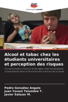 Alcool et tabac chez les étudiants universitaires et perception des risques: Consommation d'alcool et de tabac chez les étudiants universitaires dans ... des sciences de la santé (French Edition) B0CJ46JHPZ Book Cover