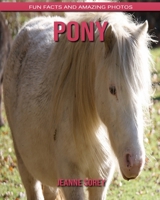 Pony: Fun Facts and Amazing Photos B0889YZ1WX Book Cover