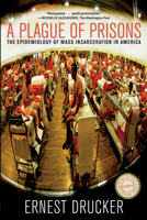 A Plague of Prisons: The Epidemiology of Mass Incarceration in America 1595588795 Book Cover