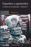 Espantos y aparecidos: Cuentos de Guatemala, Volumen 3 (Voluta) (Spanish Edition) B0G7L32RNS Book Cover